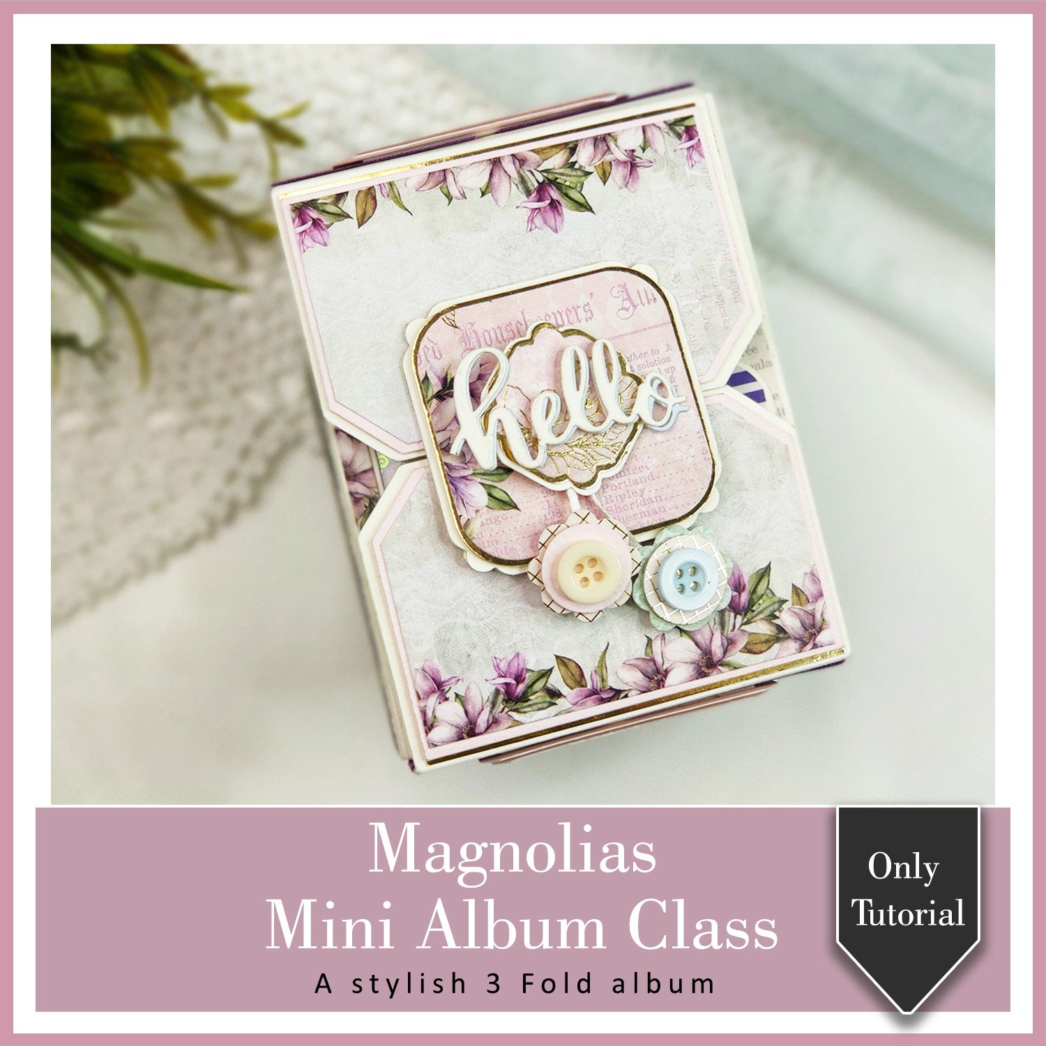 Magnolias Mini Album Class (Tutorial Only)